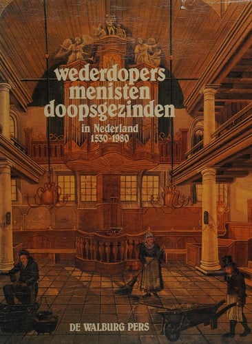 Wederdopers, menisten, doopsgezinden in Nederland 1530-1980