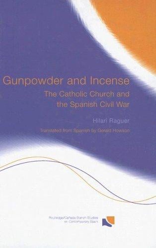 GUNPOWDER AND INCENSE: THE CATHOLIC CHURCH AND THE SPANISH CIVIL WAR; TRANS. BY GERALD HOWSON