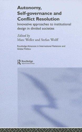 AUTONOMY, SELF-GOVERNANCE AND CONFLICT RESOLUTION: INNOVATIVE APPROACHES TO INSTITUTIONAL...; ED. BY MARC WELLER