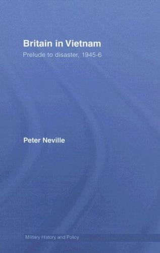 BRITAIN IN VIETNAM: PRELUDE TO DISASTER, 1945-6