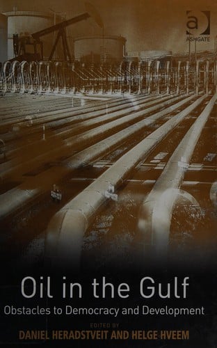 OIL IN THE GULF: OBSTACLES TO DEMOCRACY AND DEVELOPMENT; ED. BY DANIEL HERADSTVELT