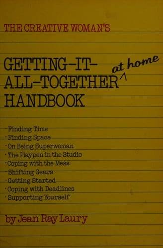 The creative woman's getting-it-all-together at home handbook