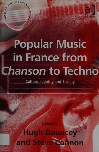 POPULAR MUSIC IN FRANCE FROM CHANSON TO TECHNO: CULTURE, IDENTITY AND SOCIETY; ED. BY HUGH DAUNCEY