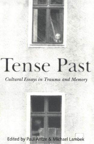 Tense Past: Cultural Essays in Trauma and Memory