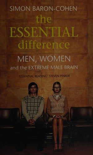 ESSENTIAL DIFFERENCE: MEN, WOMEN AND THE EXTREME MALE BRAIN