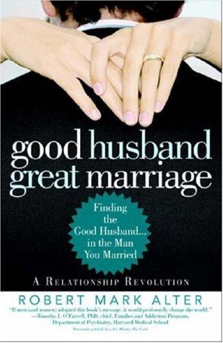 Good husband, great marriage : finding the good husband in the man you married
