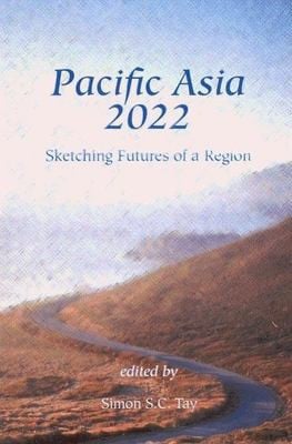 PACIFIC ASIA 2022: SKETCHING FUTURES OF A REGION; ED. BY SIMON S.C. TAY