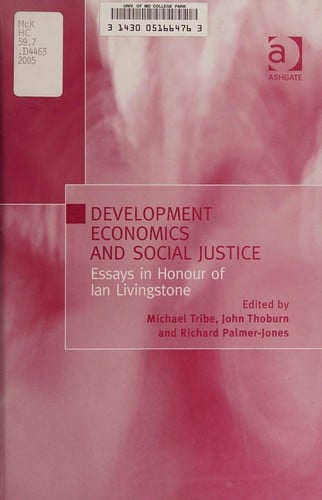 DEVELOPMENT ECONOMICS AND SOCIAL JUSTICE: ESSAYS IN HONOUR OF IAN LIVINGSTONE; ED. BY MICHAEL TRIBE