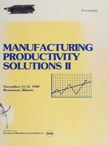 Proceedings--manufacturing productivity solutions II, November 11-12, 1980, Rosemont, Illinois