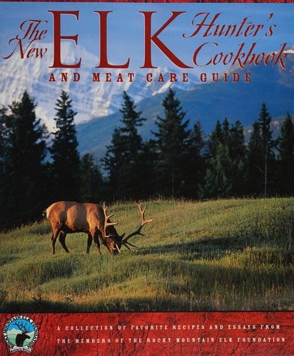 The new elk hunter's cookbook and meat care guide