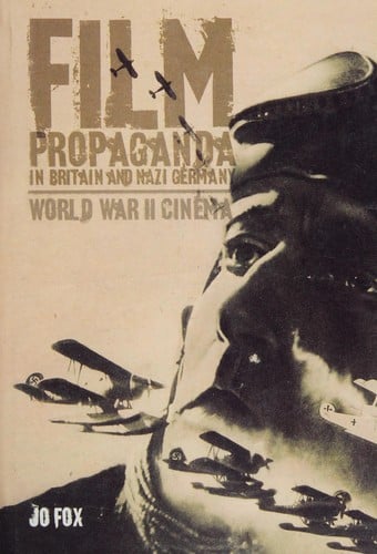 FILM PROPAGANDA IN BRITAIN AND NAZI GERMANY: WORLD WAR II CINEMA