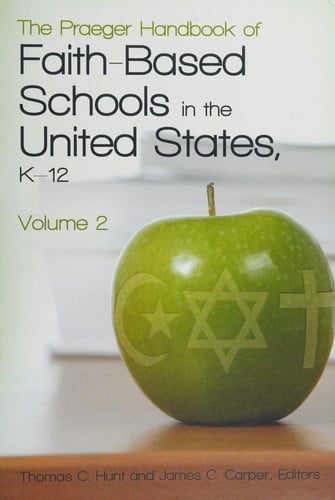 The Praeger handbook of faith-based schools in the United States, K-12