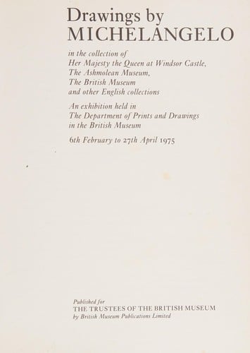 Drawings by Michelangelo in the collection of Her Majesty the Queen at Windsor Castle, the Ashmolean Museum, the British Museum and other English collections