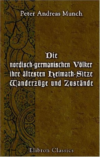 Die nordisch-germanischen Völker, ihre ältesten Heimath-Sitze, Wanderzüge und Zustände