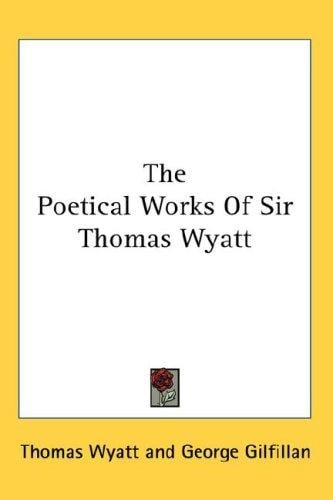 The Poetical Works Of Sir Thomas Wyatt