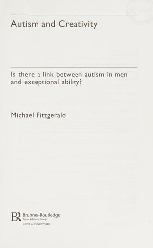 AUTISM AND CREATIVITY: IS THERE A LINK BETWEEN AUSTISM IN MEN AND EXCEPTIONAL ABILITY?