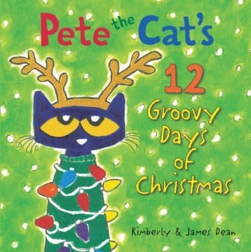Pete the Cat's 12 groovy days of Christmas