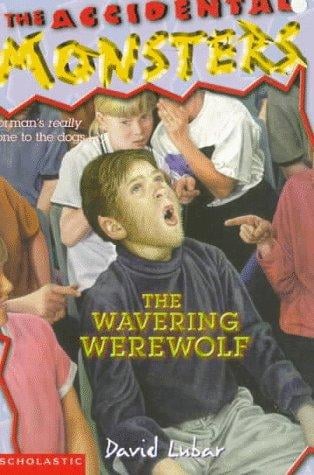The Wavering Werewolf (The Accidental Monsters , No 3)