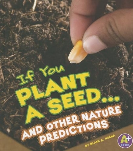 If you plant a seed-- and other nature predictions