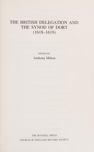 BRITISH DELEGATION AND THE SYNOD OF DORT (1618-1619); ED. BY ANTHONY MILTON