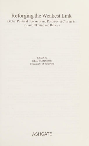REFORGING THE WEAKEST LINK: GLOBAL POLITICAL ECONOMY AND POST-SOVIET CHANGE IN RUSSIA,...; ED. BY NEIL ROBINSON