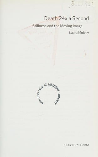 DEATH 24X A SECOND: STILLNESS AND THE MOVING IMAGE