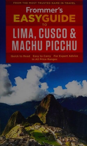 Frommer's easyguide to Lima, Cuzco & Machu Picchu