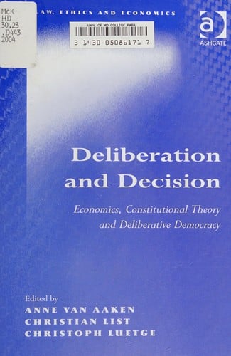 DELIBERATION AND DECISION: ECONOMICS, CONSTITUTIONAL THEORY AND DELIBERATIVE...; ED. BY ANNE VAN AAKEN