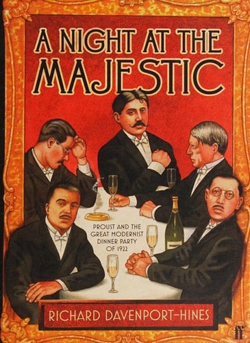 NIGHT AT THE MAJESTIC: PROUST AND THE GREAT MODERNIST DINNER PARTY OF 1922