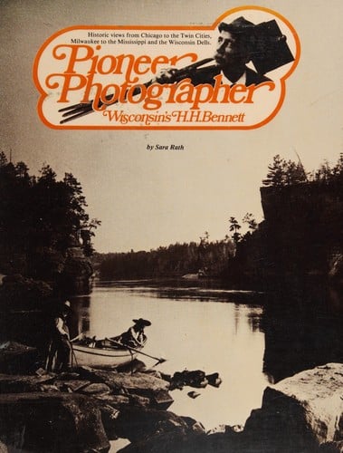Pioneer photographer, Wisconsin's H. H. Bennett