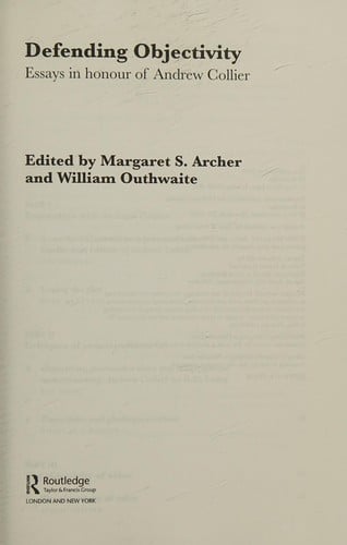 DEFENDING OBJECTIVITY: ESSAYS IN HONOUR OF ANDREW COLLIER; ED. BY MARGARET S. ARCHER