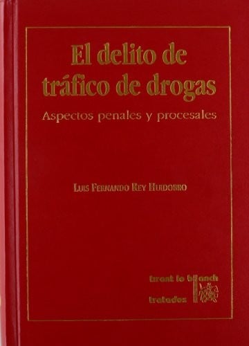 El delito de trafico de drogras (sic): Aspectos penales y procesales (Tratados)