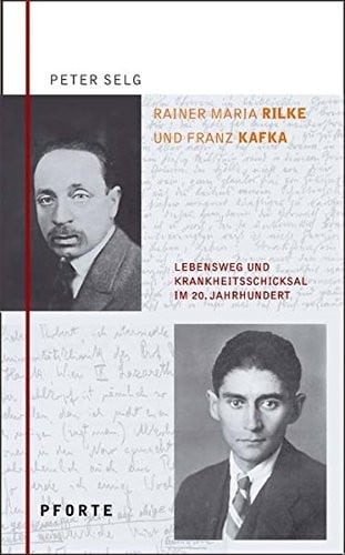 Rainer Maria Rilke und Franz Kafka: Lebensweg und Krankheitsschicksal im 20. Jahrhundert