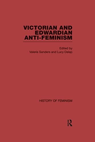 Victorian and Edwardian anti- feminism
