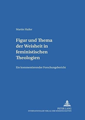 Figur und Thema der Weisheit in feministischen Theologien