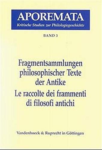 Fragmentsammlungen philosophischer Texte der Antike = Le raccolte dei frammenti di filosofi antichi