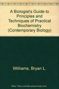 A Biologist's guide to principles and techniques of practical biochemistry