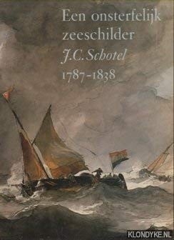 Een Onsterfelijk zeeschilder, J.C. Schotel 1787-1838