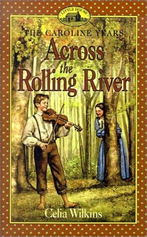Across the Rolling River (Little House the Caroline Years
