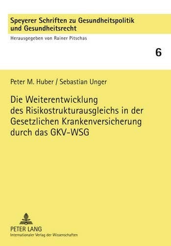 Die Weiterentwicklung des Risikostrukturausgleichs in der gesetzlichen Krankenversicherung durch das GKV-WSG