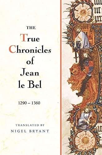 The true chronicles of Jean Le Bel, 1290-1360