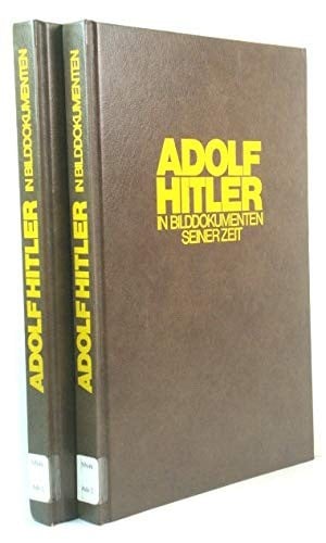 Adolf Hitler in Bilddokumenten seiner Zeit