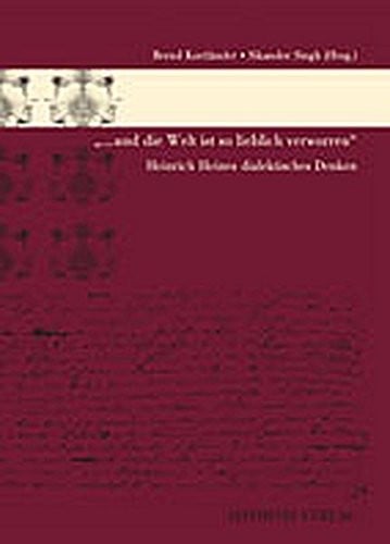 Und die Welt ist so lieblich verworren: Heinrich Heines dialektisches Denken. Festschrift f ur Joseph A. Kruse