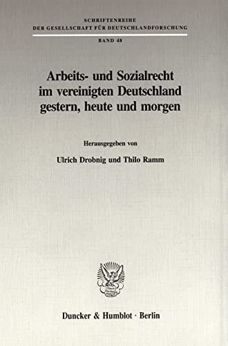 Arbeits- und Sozialrecht im vereinigten Deutschland gestern, heute und morgen