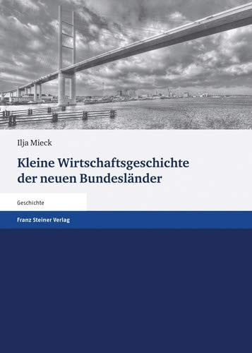 Kleine Wirtschaftsgeschichte der neuen Bundesländer