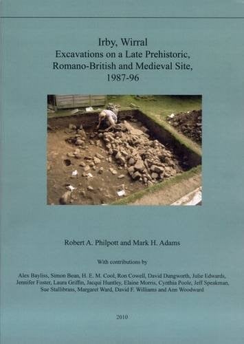 Irby, Wirral excavations on a late prehistoric, Romano-British and medieval site, 1987-96