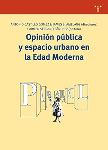 Opinión pública y espacio urbano en la Edad Moderna