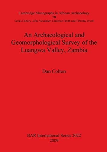 An archaeological and geomorphological survey of the Luangwa Valley, Zambia
