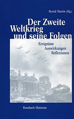 Der Zweite Weltkrieg und seine Folgen: Ereignisse - Auswirkungen - Reflexionen