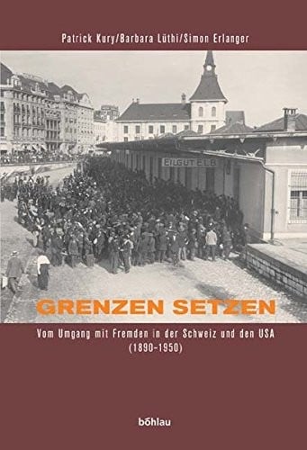 Grenzen setzen: vom Umgang mit Fremden in der Schweiz und den USA (1890 - 1950)